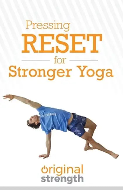 Pressing RESET for Stronger Yoga by Original Strength