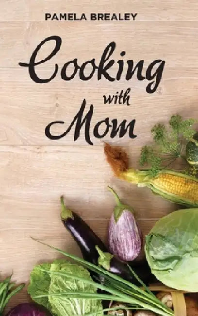Cooking with Mom by Pamela K. Brealey