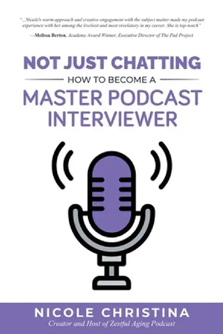 Not Just Chatting: How to Become a Master Podcast Interviewer by Nicole Christina