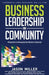 Business Leadership and Community: Perspectives on Developing Your Business Community by Chris O'Byrne