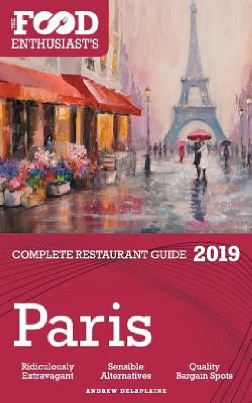Paris - 2019 - The Food Enthusiast's Complete Restaurant Guide by Andrew Delaplaine