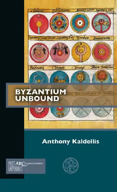Byzantium Unbound by Anthony Kaldellis