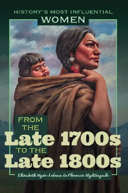 From the Late 1700s to the Late 1800s--Elisabeth Vigée-Lebrun to Florence Nightingale by Kathleen Kuiper