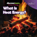 What Is Heat Energy? by Virginia Elliott