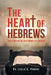 The Heart of Hebrews: God's Means of Restoring His Church by Dr Leslie a. Powers