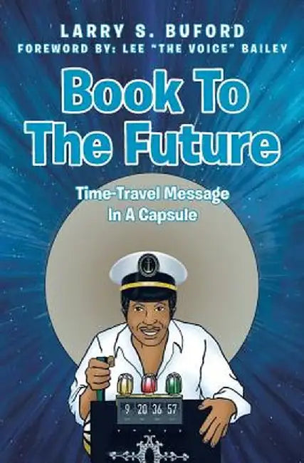 Book to the Future: Time-Travel Message in a Capsule by Larry S. Buford