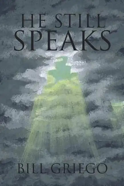He Still Speaks by Bill Griego