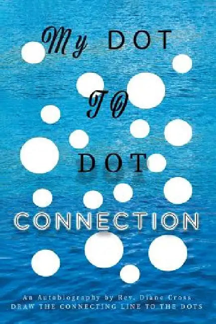 My Dot to Dot Connection: An Autobiography by Diane Cross