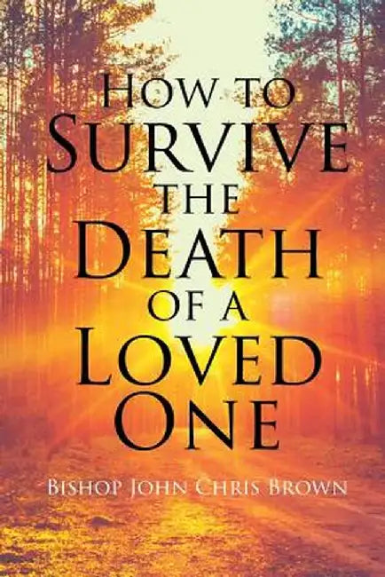 How to Survive the Death of a Loved One by Bishop John Brown