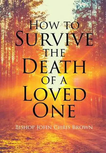 How to Survive the Death of a Loved One by Bishop John Brown