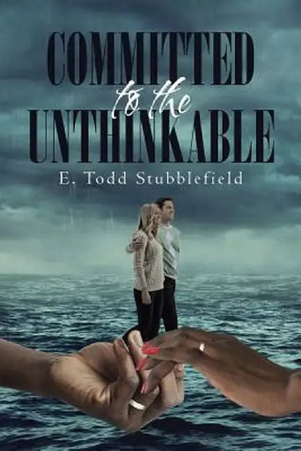 Committed to the Unthinkable by E. Todd Stubblefield