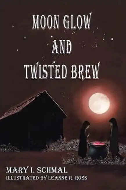 Moon Glow and Twisted Brew: Book Two by Mary I. Schmal