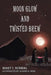 Moon Glow and Twisted Brew: Book Two by Mary I. Schmal