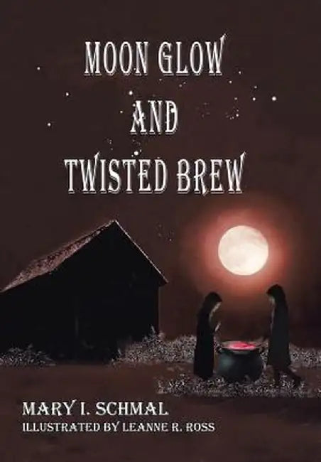 Moon Glow and Twisted Brew: Book Two by Mary I. Schmal