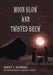 Moon Glow and Twisted Brew: Book Two by Mary I. Schmal