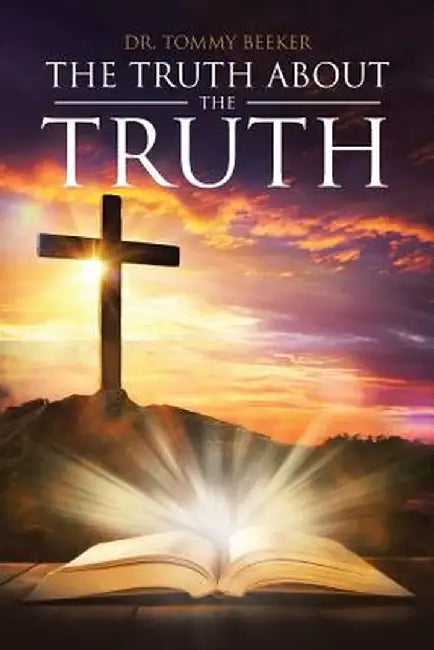 The Truth about the Truth by Dr Tommy Beeker