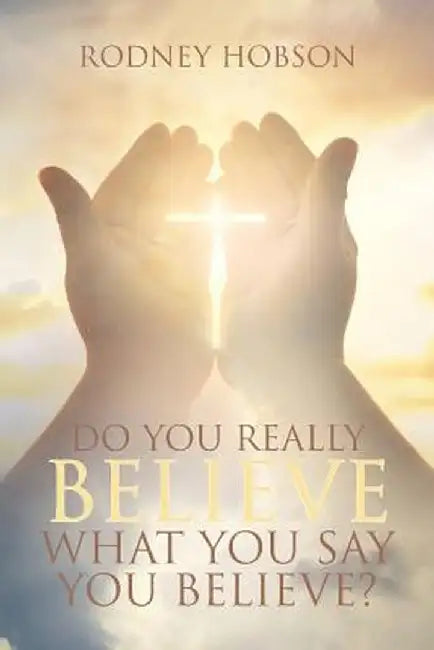 Do You Really Believe What You Say You Believe? by Rodney Hobson