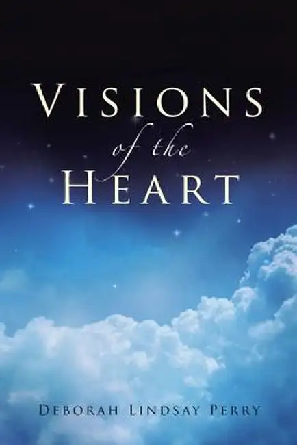 Visions of the Heart by Deborah Lindsay Perry