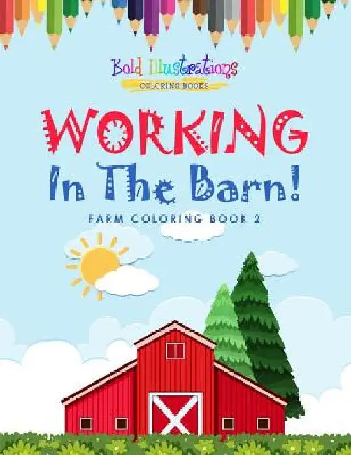 Working In The Barn! Farm Coloring Book 2 by Bold Illustrations