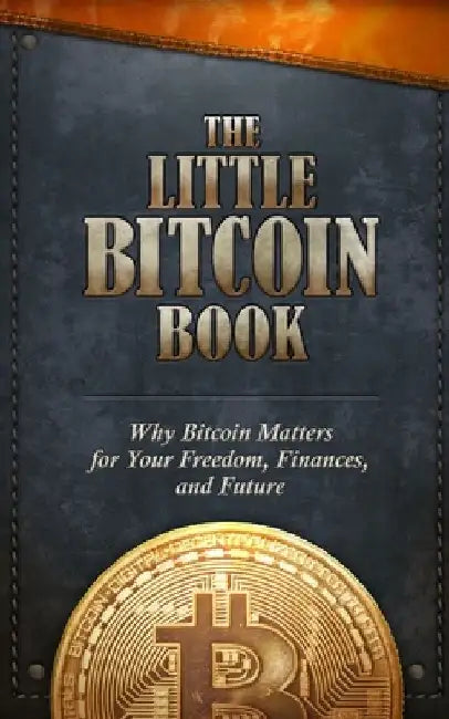 The Little Bitcoin Book: Why Bitcoin Matters for Your Freedom, Finances, and Future by Timi Ajiboye