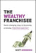 The Wealthy Franchisee: Game-Changing Steps to Becoming a Thriving Franchise Superstar by Scott Greenberg