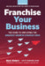 Franchise Your Business by Mark Siebert