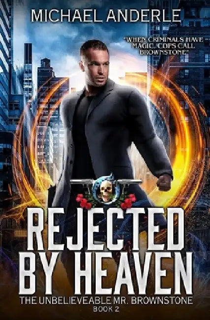 Rejected By Heaven: An Urban Fantasy Action Adventure by Michael Anderle