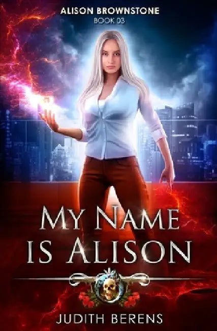 My Name Is Alison: An Urban Fantasy Action Adventure by Martha Carr