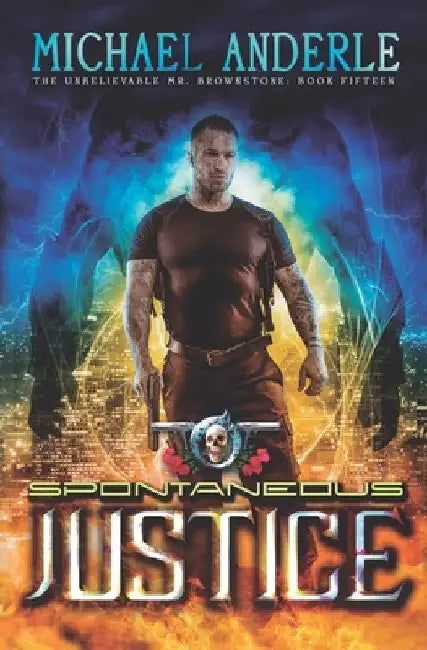 Spontaneous Justice: An Urban Fantasy Action Adventure by Michael Anderle