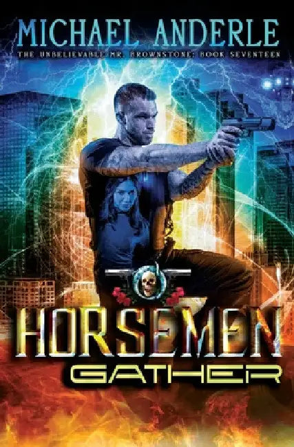 The Horsemen Gather: An Urban Fantasy Action Adventure by Michael Anderle