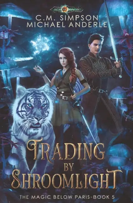 Trading By Shroomlight: The Magic Below Paris Book 5 by Michael Anderle, C. M. Simpson
