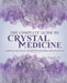 The Complete Guide To Crystal Medicine: Combining The Science, Metaphysics, and Spirituality of Crystals by Chrysalis Sun