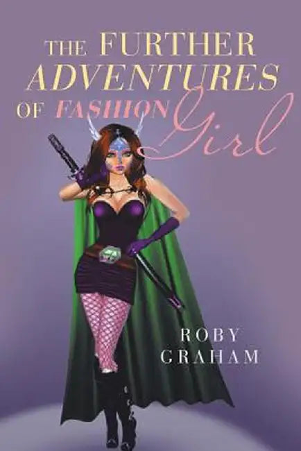 The Further Adventures of Fashion Girl by Roby Graham