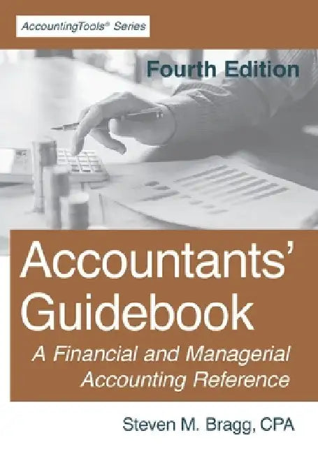 Accountants' Guidebook: Fourth Edition: A Financial and Managerial Accounting Reference by Steven M. Bragg