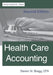 Health Care Accounting: Second Edition by Steven M. Bragg