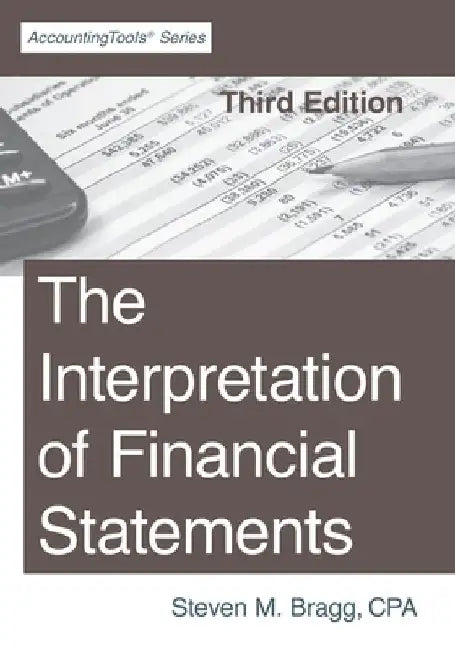The Interpretation of Financial Statements: Third Edition by Steven M. Bragg