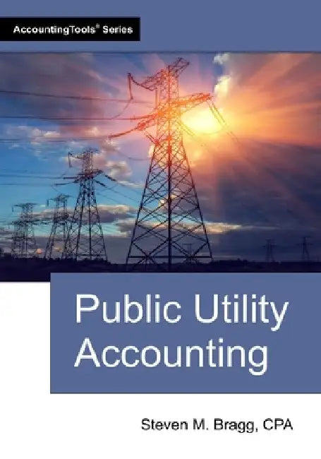 Public Utility Accounting by Steven M. Bragg