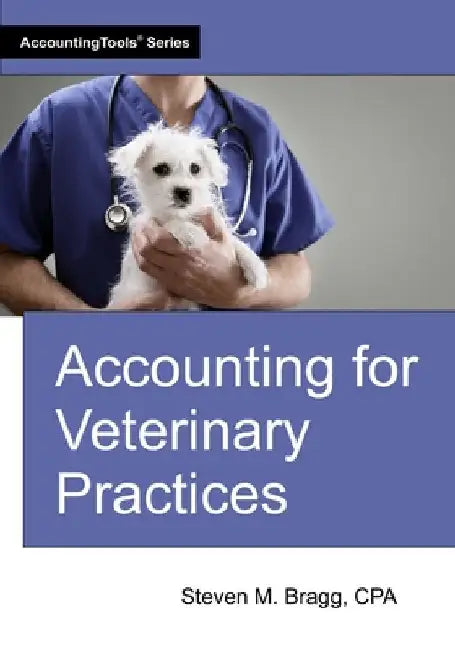 Accounting for Veterinary Practices by Bragg, Steven M.
