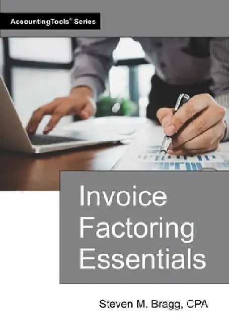 Invoice Factoring Essentials by Steven M. Bragg