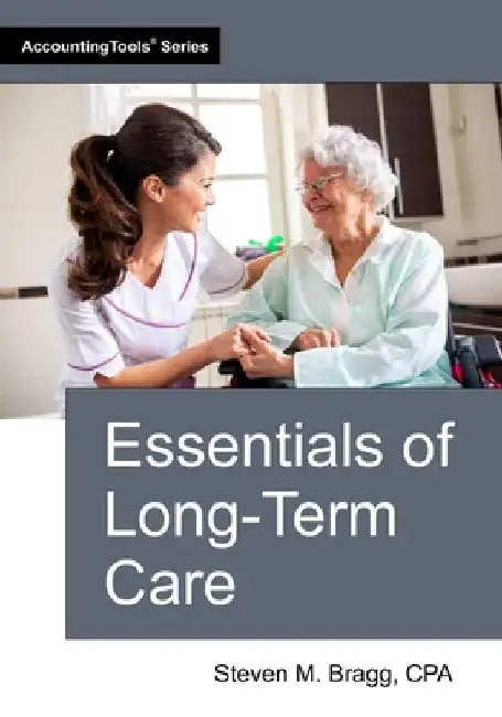 Essentials of Long-Term Care by Bragg, Steven M.