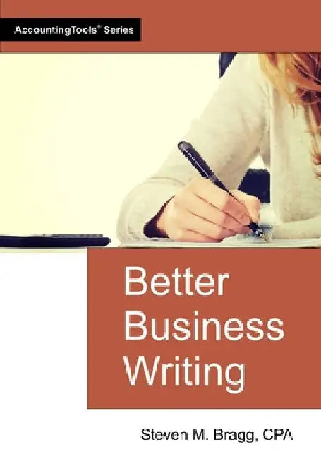 Better Business Writing by Steven M. Bragg