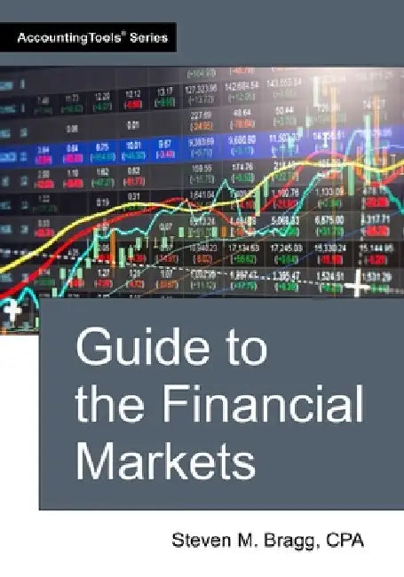 Guide to the Financial Markets by Bragg, Steven M.