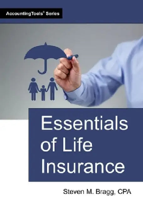 Essentials of Life Insurance by Bragg, Steven M.