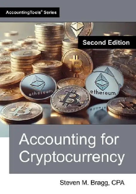 Accounting for Cryptocurrency: Second Edition by Bragg, Steven M.