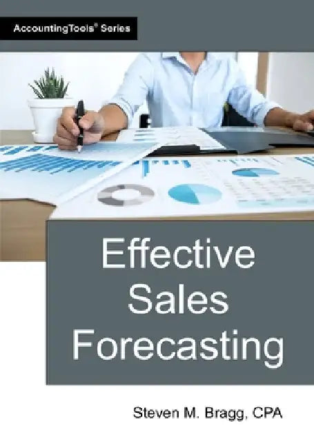 Effective Sales Forecasting by Bragg, Steven M.