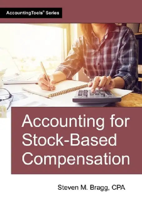 Accounting for Stock-Based Compensation by Bragg, Steven M.