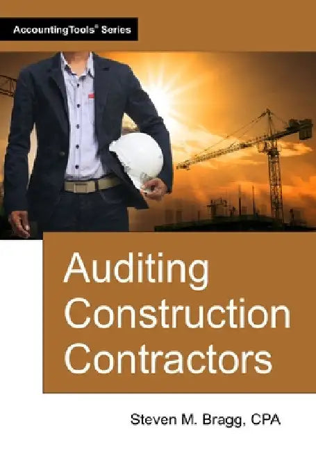Auditing Construction Contractors by Bragg, Steven M.