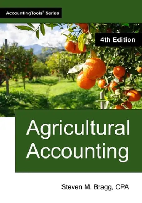 Agricultural Accounting: Fourth Edition by Bragg, Steven M.