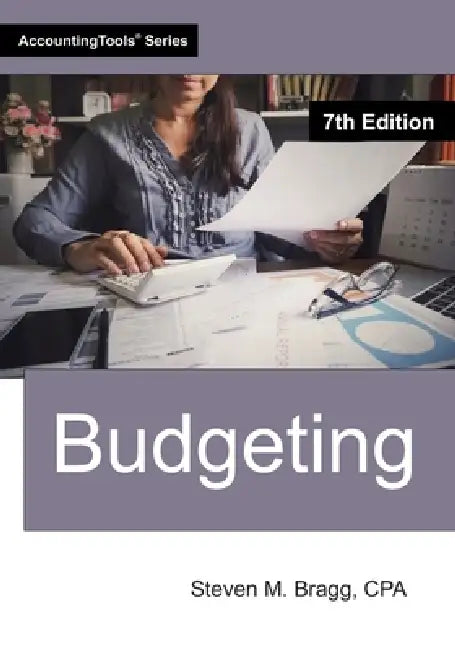 Budgeting: Seventh Edition by Steven M. Bragg