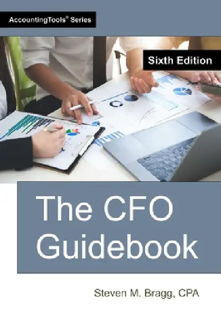 The CFO Guidebook: Sixth Edition by Steven M. Bragg